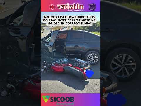 MOTOCICLISTA FICA FERIDO APÓS COLISÃO ENTRE CARRO E MOTO NA MG 050 EM CÓRREGO FUNDO