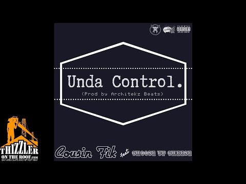 Cousin Fik ft. Choose Up Cheese - Unda Control [Thizzler.com Exclusive]