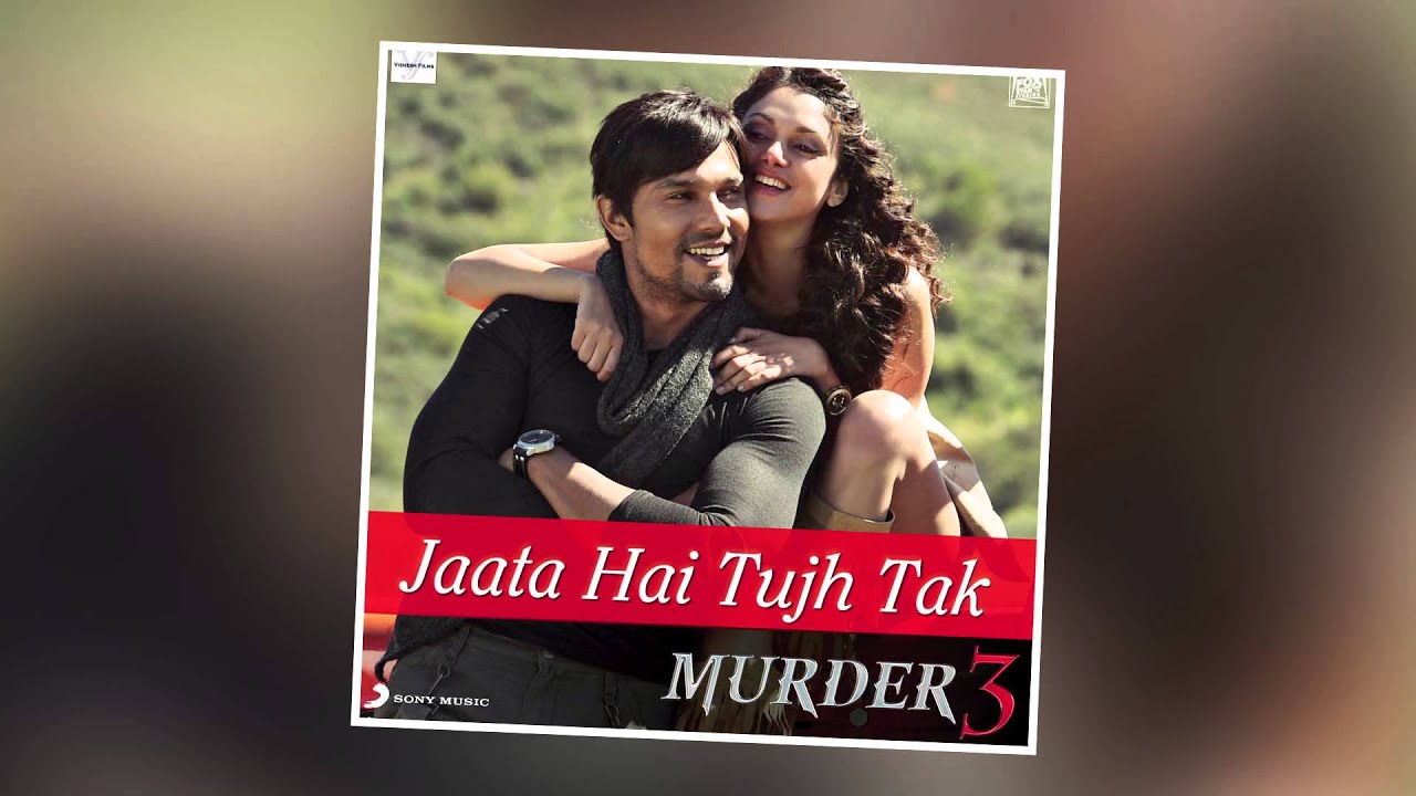 Jaata Hai Tujh Tak Lyrics  | Murder 3 | Randeep Hooda, Aditi Rao Hydari | Nikhil D’Souza | Pritam Chakraborty