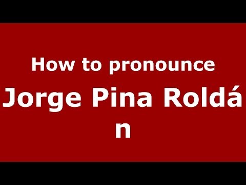 How to pronounce Jorge Pina Roldán (Spanish/Spain) - PronounceNames.com
