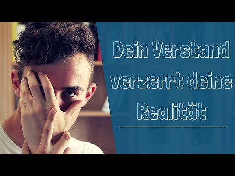 Wie Dein Verstand Realität Verzerrt - Nicht Alles Was Du Siehst Ist Wahr