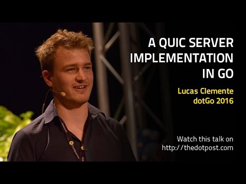 dotGo 2016 - Lucas Clemente - A QUIC server implementation in Go