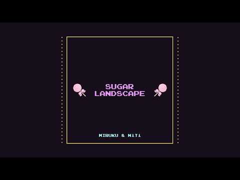 Miruku & NiTi - Sugar Landscape