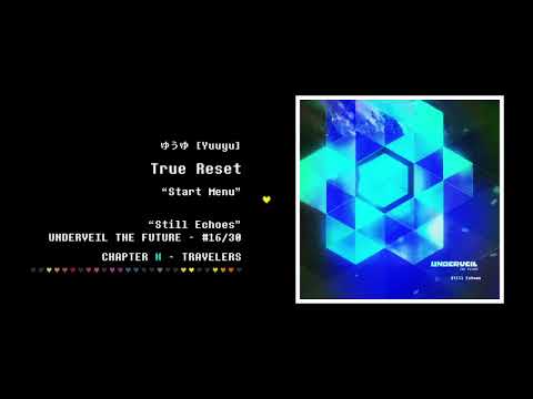 16. ゆうゆ - True Reset | Still Echoes - UNDERVEIL THE FUTURE