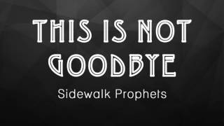 This Is Not Goodbye (Sidewalk Prophets) - Instrumental