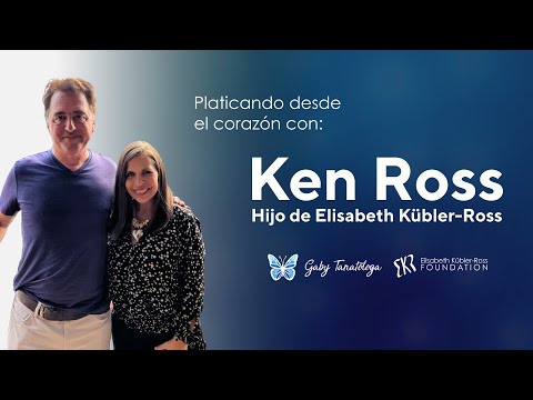 Platicando desde el corazon con Ken Ross (Hijo de Elisabeth Kübler-Ross)