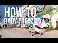 How to Breakdance | Baby Freeze 