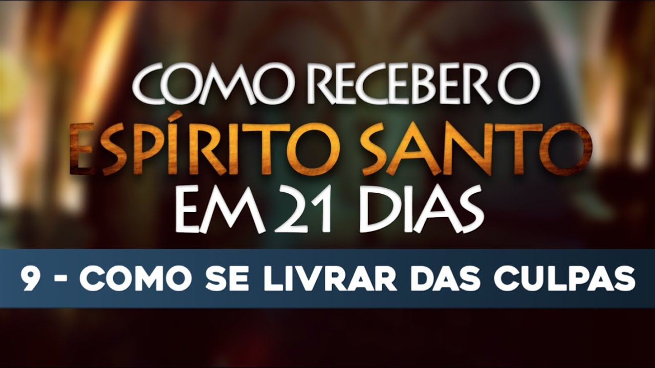VÍDEO 9/21 – Como receber o Espírito Santo em 21 Dias