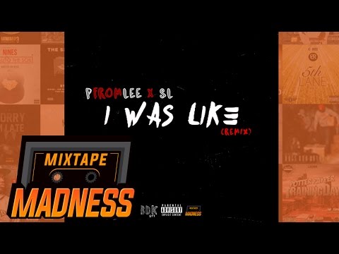 PfromLee x SL - I Was Like (Remix) (MM Exclusive) | @MixtapeMadness