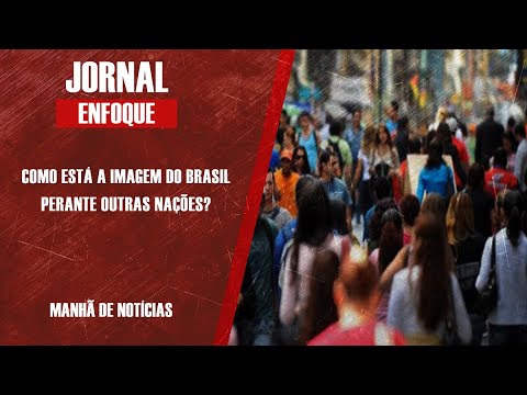 COMO ESTÁ A IMAGEM DO BRASIL PERANTE OUTRAS NAÇÕES?