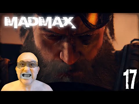 MAD MAX Gameplay Walkthrough Part 17 - "REALLY MAD MAX!!!" 1080p HD