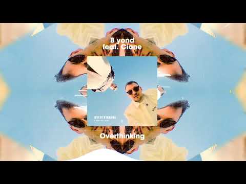 Overthinking - B yond feat  Cione