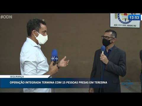 Operação policial integrada termina com 15 pessoas presas em Teresina 12 05 2021