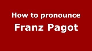 How to pronounce Franz Pagot