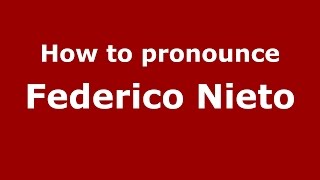 How to pronounce Federico Nieto