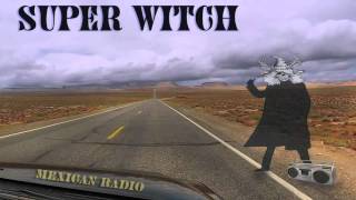SUPER WITCH - Mexican Radio