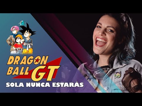 DRAGON BALL GT / SOLA NUNCA ESTARÁS (Cover español latino)