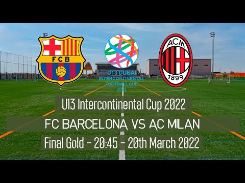 Live U13 Intercontinental Cup - Final -  FC Barcelona vs AC Milan - 2022