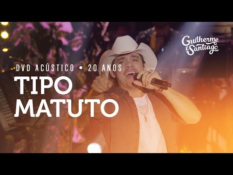 Guilherme e Santiago - Tipo Matuto - [DVD Acústico 20 Anos]