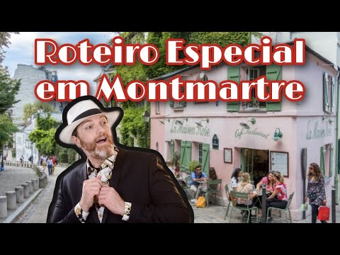 ROTEIRO ESPECIAL EM MONTMARTRE / O BAIRRO DOS ARTISTAS EM PARIS