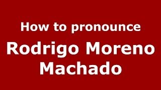 How to pronounce Rodrigo Moreno Machado