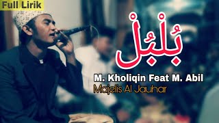 Download lagu BUL BUL Terbaru - Majelis Al Jauhar M. Kholiqin Feat M. Abil ( Full Lirik ) mp3