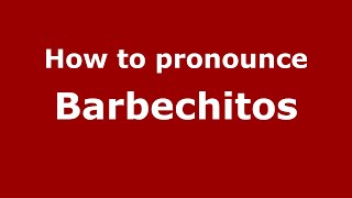 How to pronounce Barbechitos