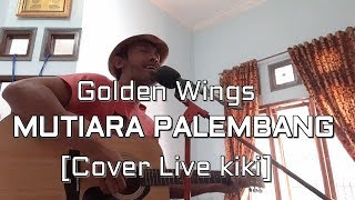 Download lagu GOLDEN WINGS ~ MUTIARA PALEMBANG ~ Cover Live Kiki mp3