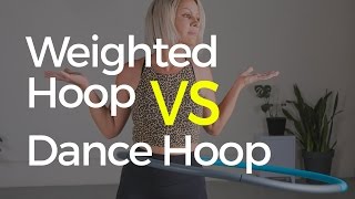 Weighted Hoop vs Dance Hoop