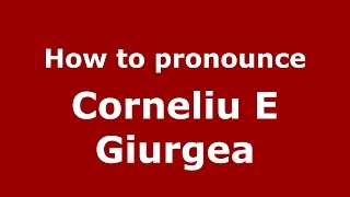 How to pronounce Corneliu E Giurgea