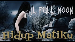 Download lagu JL FULL MOON Hidup Matiku Gothic Metal napalmrecor... mp3