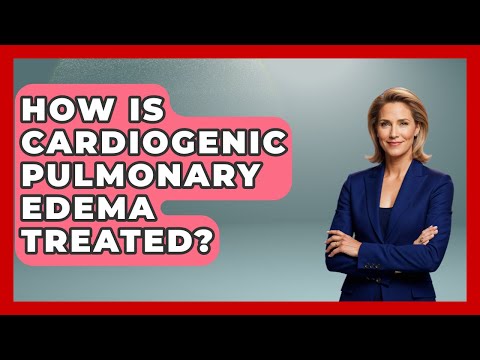 How Is Cardiogenic Pulmonary Edema Treated? - First Response Medicine