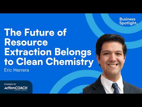 THE FUTURE OF RESOURCE EXTRACTION BELONGS TO CLEAN CHEMISTRY | Eric Herrera | The Business Spotlight