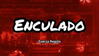 FUERZA REGIDA - Enculado (Letras/Lyrics)