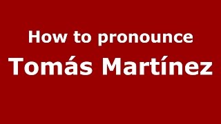 How to pronounce Tomás Martínez