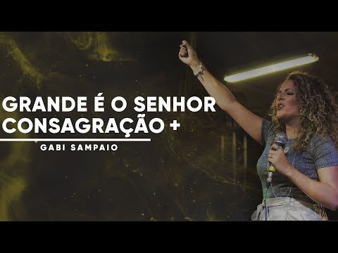 Grande É O Senhor  Consagração - Gabi Sampaio