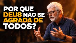 Por que Deus não se agrada de todos? | Pr Claudio Duarte
