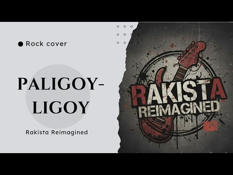 Rakista Reimagined - Paligoy-ligoy ( OPM Rock Cover)