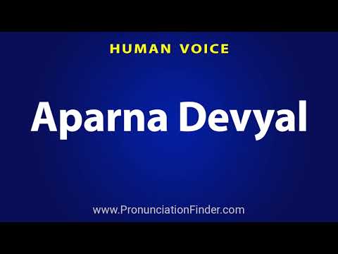 How To Pronounce Aparna Devyal