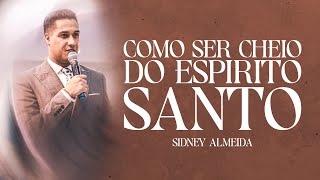 Como ser cheio do Espírito Santo | Sidney Almeida