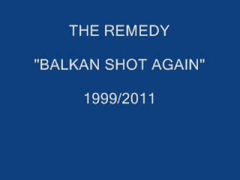 THE REMEDY  Balkan Shot Again.wmv