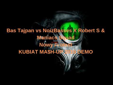 Bas Tajpan vs NoizBasses X Robert S &  Maniacs Squad_-_Nowy Protest (KUBIAT MA$H UP 2019) DEMO !!