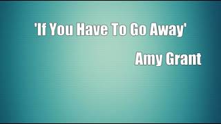 'If You Have To Go Away' (Amy Grant Cover)