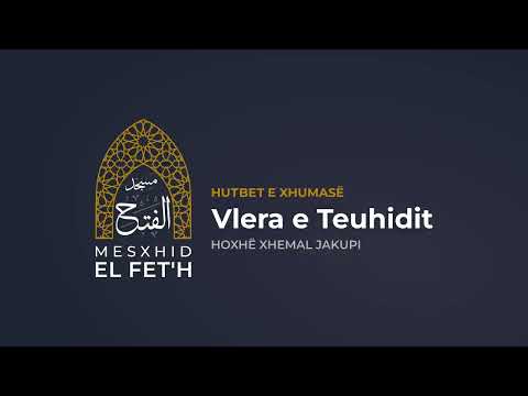 Hutbet e Xhumasë - 28.07.2023 - Vlera e Teuhidit | Hoxhë Xhemal Jakupi