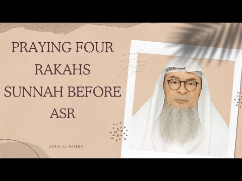 Praying four rakahs sunnah before Asr - Assim al hakeem