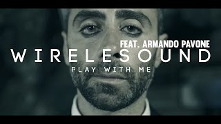 Wirelesound Feat. Armando Pavone - Play With Me (Official Video)