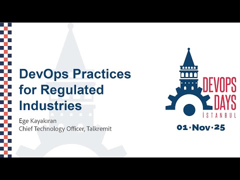 Ege Kayakıran - DevOps Practices for Regulated Industries - DevOpsDays Istanbul 2025