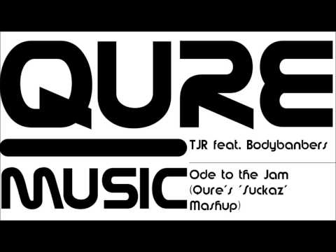 TJR feat. Bodybangers - Ode to the Jam (Qure's 'Suckaz' Mashup)