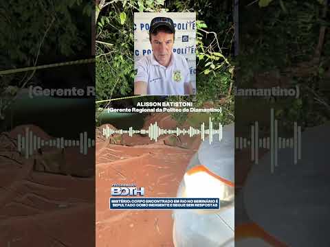 ATUALIZAÇÃO SOBRE O CORPO ENCONTRADO EM DIAMANTINO