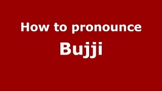 How to pronounce Bujji